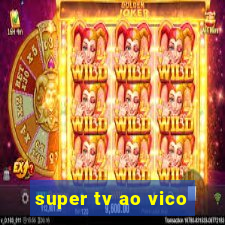 super tv ao vico